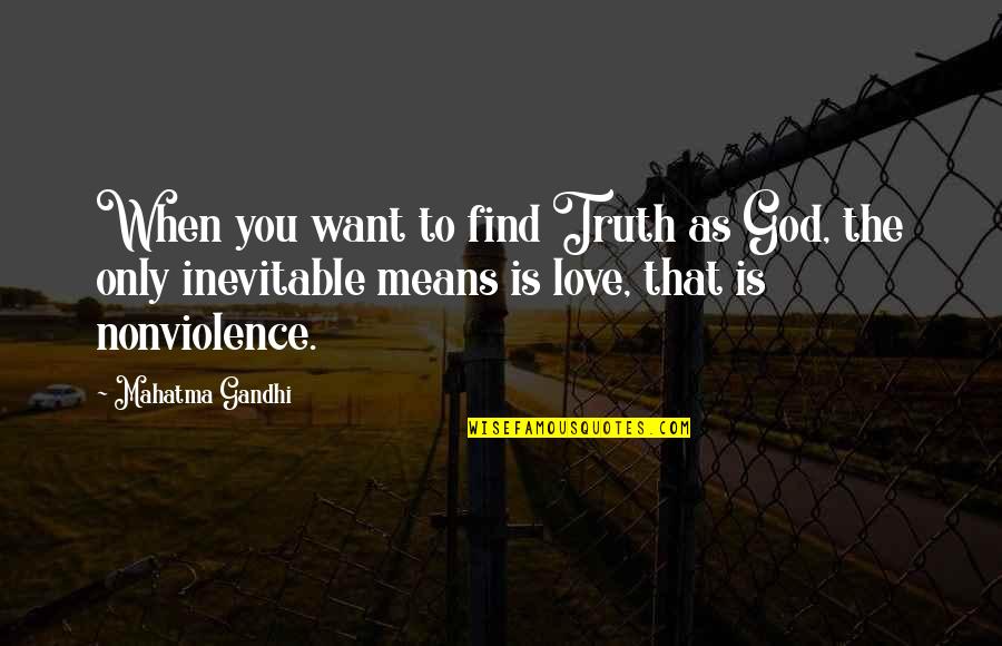 Kvothes Instrument Quotes By Mahatma Gandhi: When you want to find Truth as God, Kvothes Instrument Quotes By Mahatma Gandhi: When you want to find Truth as God,