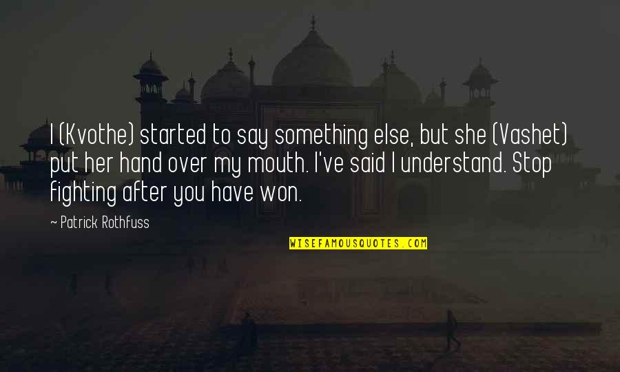 Kvothe's Quotes By Patrick Rothfuss: I (Kvothe) started to say something else, but