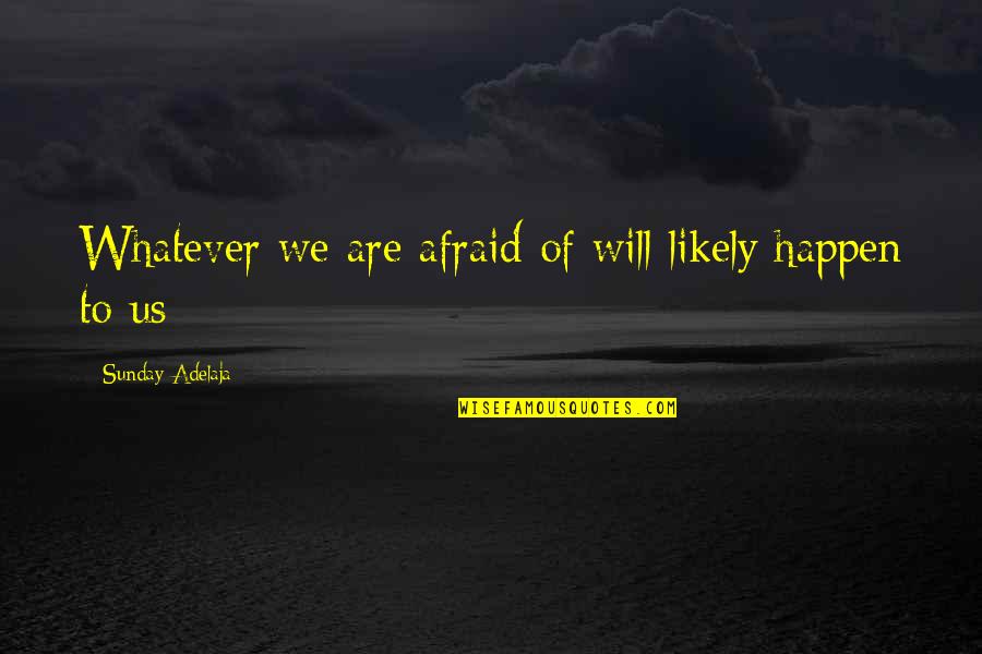 Kvr M Nchen Quotes By Sunday Adelaja: Whatever we are afraid of will likely happen Kvr M Nchen Quotes By Sunday Adelaja: Whatever we are afraid of will likely happen
