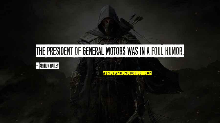 Kvrt Quotes By Arthur Hailey: The president of General Motors was in a Kvrt Quotes By Arthur Hailey: The president of General Motors was in a