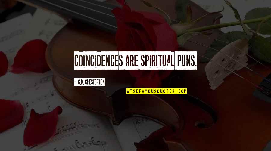 K'vruck Quotes By G.K. Chesterton: Coincidences are spiritual puns.