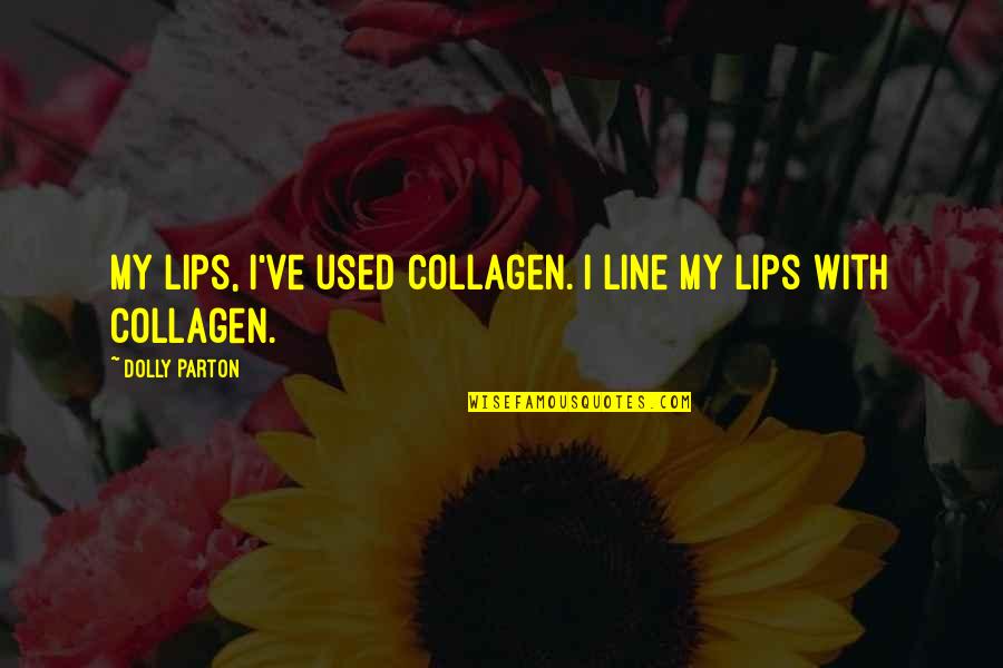 Kwaad Bloed Quotes By Dolly Parton: My lips, I've used collagen. I line my