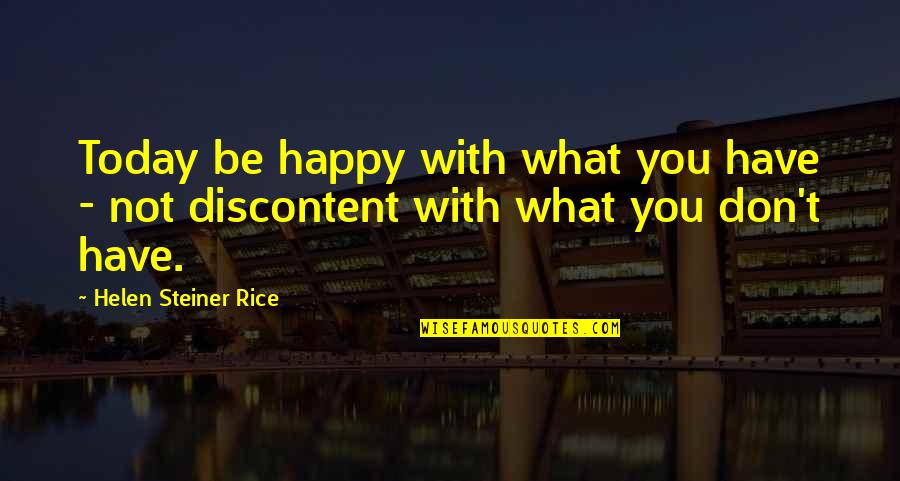 Kwaad Ontgoocheld Quotes By Helen Steiner Rice: Today be happy with what you have - Kwaad Ontgoocheld Quotes By Helen Steiner Rice: Today be happy with what you have -