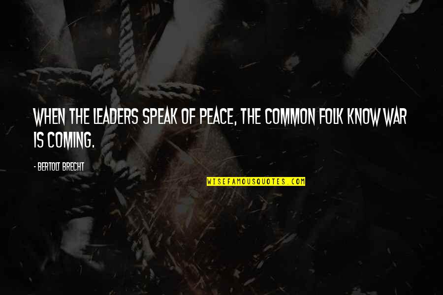 Kwaad Oog Quotes By Bertolt Brecht: When the leaders speak of peace, the common