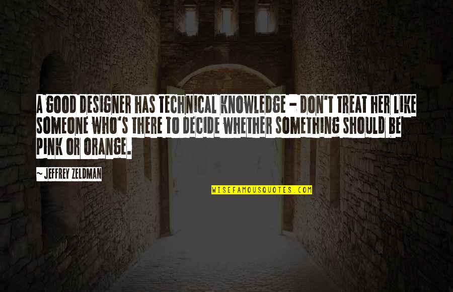 Kwaadaardige Quotes By Jeffrey Zeldman: A good designer has technical knowledge - don't
