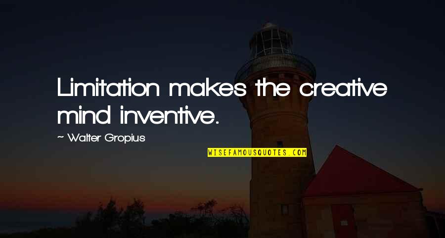 Kwaadee Quotes By Walter Gropius: Limitation makes the creative mind inventive.