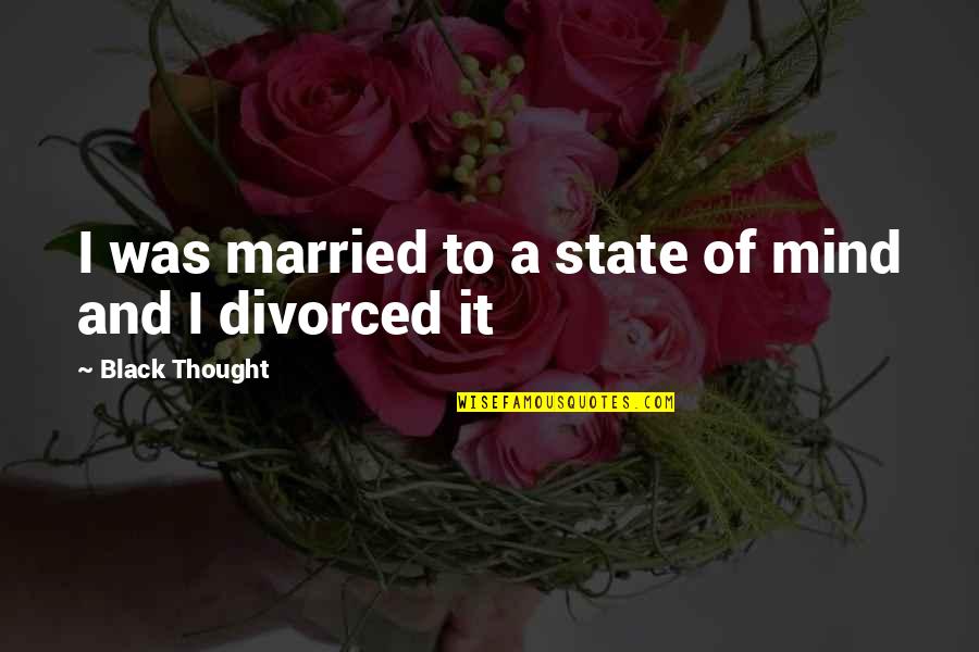 Kwadjo Asare Quotes By Black Thought: I was married to a state of mind Kwadjo Asare Quotes By Black Thought: I was married to a state of mind