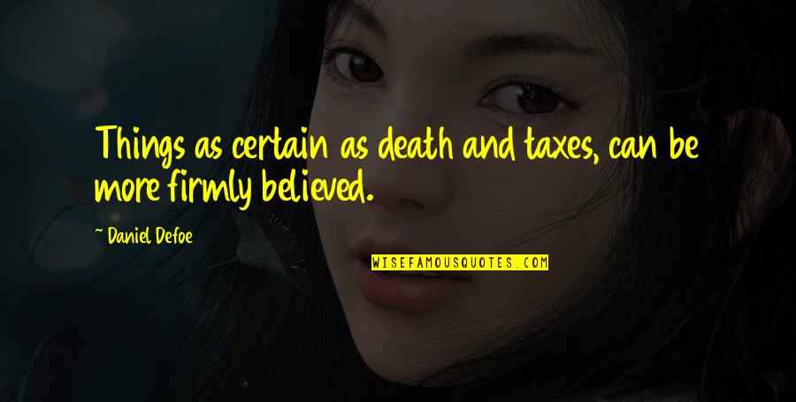 Kwadjo Asare Quotes By Daniel Defoe: Things as certain as death and taxes, can