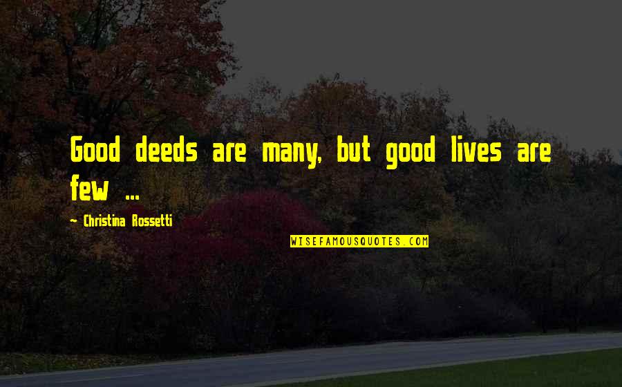 Kwakernaak Sivan Quotes By Christina Rossetti: Good deeds are many, but good lives are