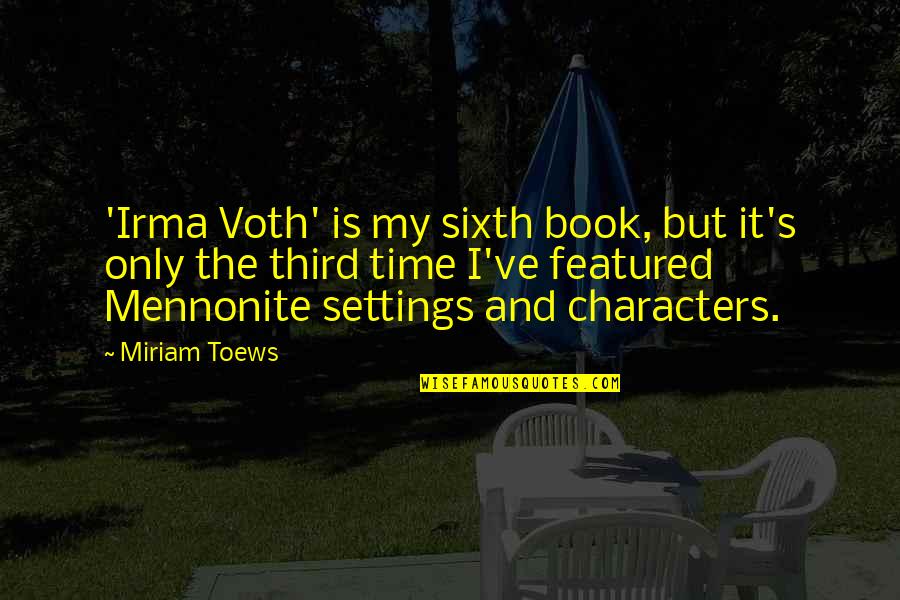 Kwakernaak Sivan Quotes By Miriam Toews: 'Irma Voth' is my sixth book, but it's