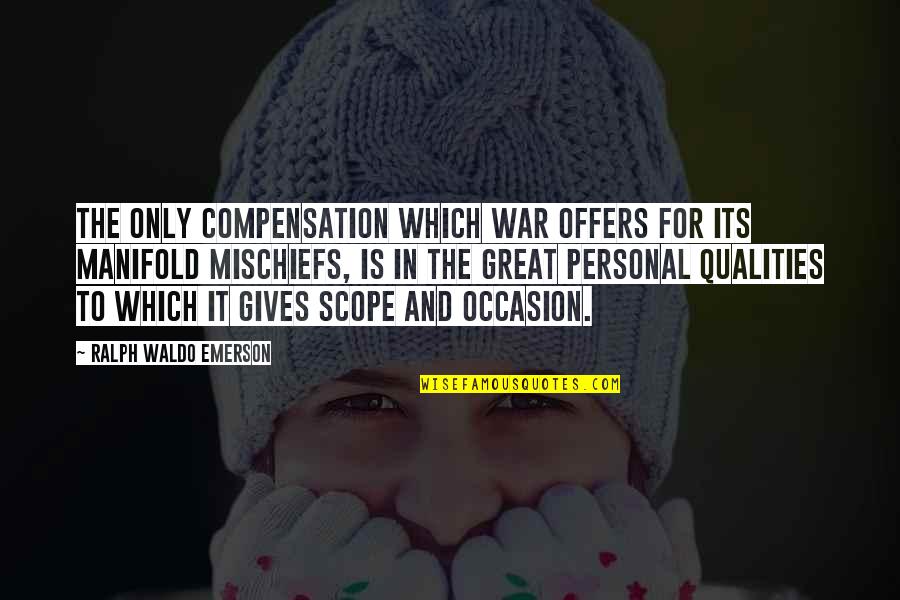 Kwakernaak Sivan Quotes By Ralph Waldo Emerson: The only compensation which war offers for its