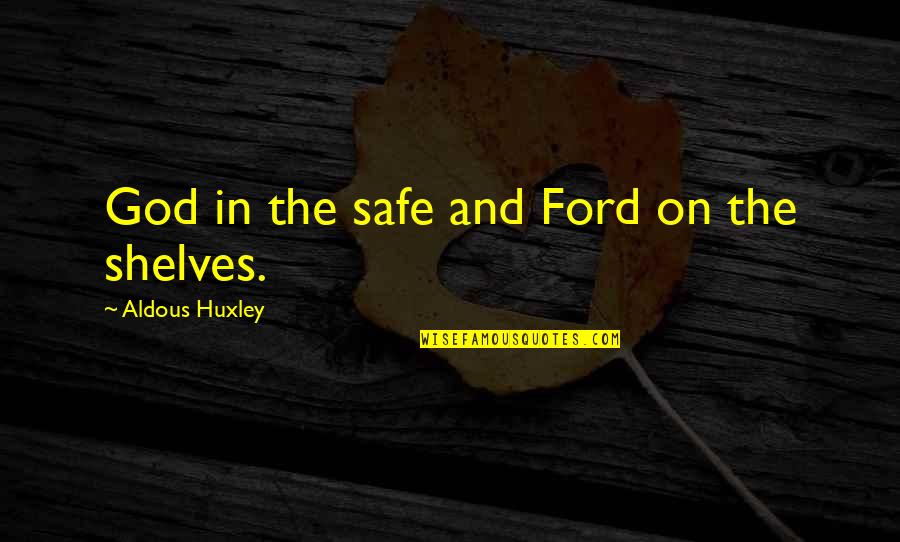 Kwakiutl Quotes By Aldous Huxley: God in the safe and Ford on the Kwakiutl Quotes By Aldous Huxley: God in the safe and Ford on the