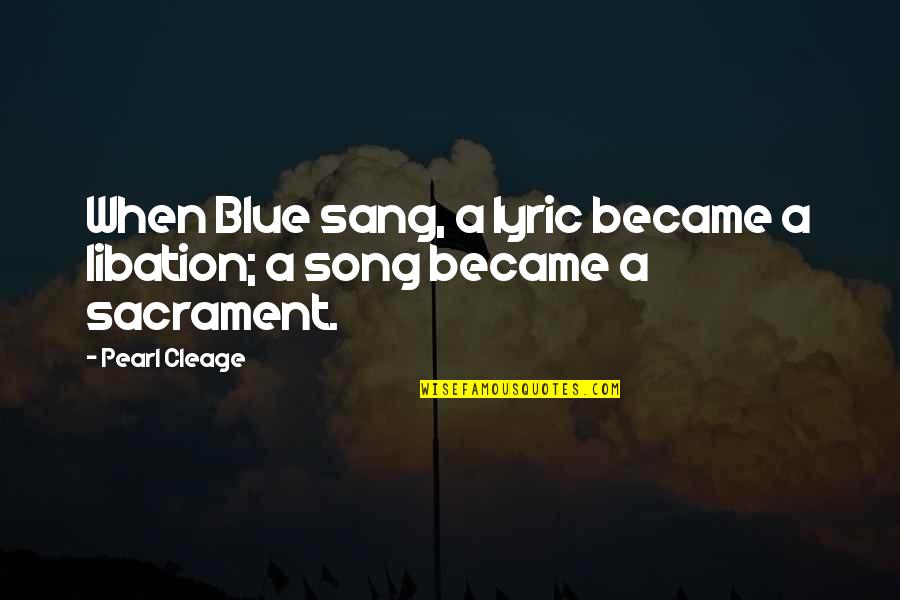 Kwakiutl Quotes By Pearl Cleage: When Blue sang, a lyric became a libation;
