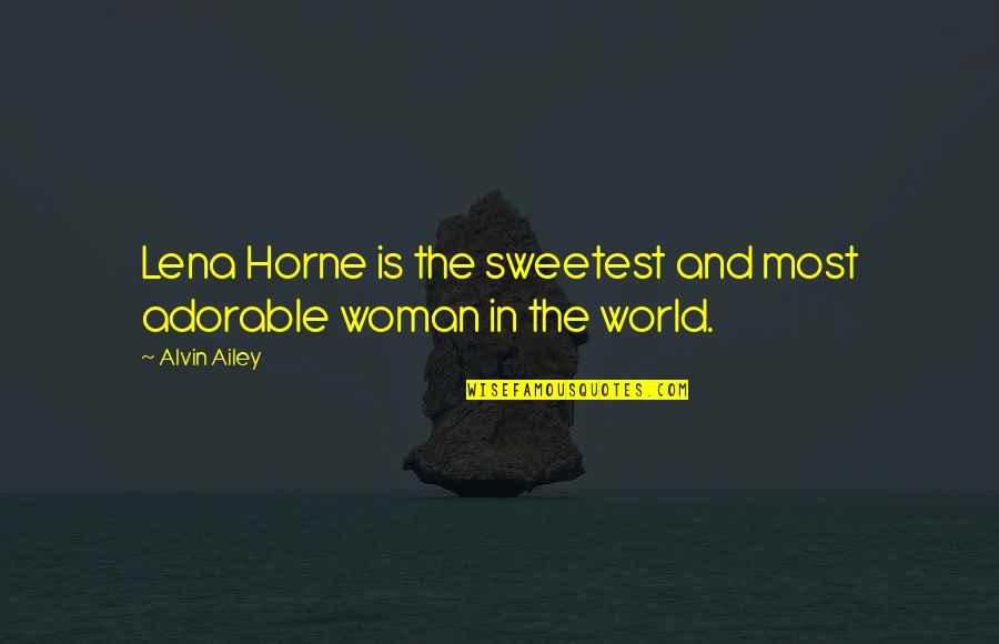 Kwakwaka'wakw Quotes By Alvin Ailey: Lena Horne is the sweetest and most adorable