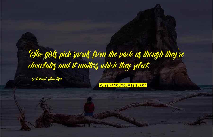 Kwamba Hamster Quotes By Howard Jacobson: The girls pick snouts from the pack as Kwamba Hamster Quotes By Howard Jacobson: The girls pick snouts from the pack as