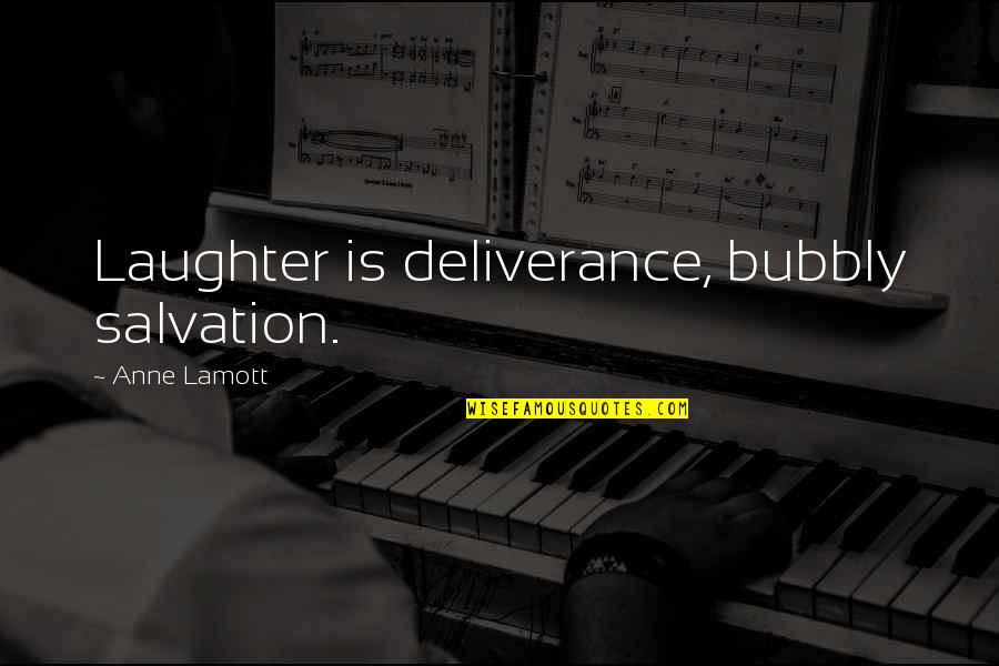 Kwame Anthony Appiah Quotes By Anne Lamott: Laughter is deliverance, bubbly salvation. Kwame Anthony Appiah Quotes By Anne Lamott: Laughter is deliverance, bubbly salvation.