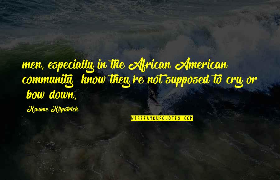 Kwame Kilpatrick Quotes By Kwame Kilpatrick: men, especially in the African American community" know