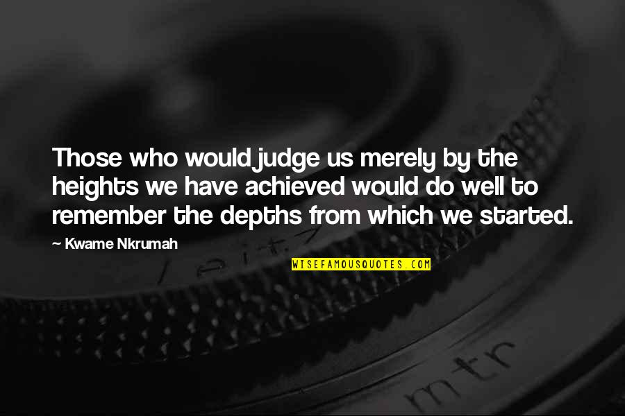 Kwame Nkrumah Quotes By Kwame Nkrumah: Those who would judge us merely by the