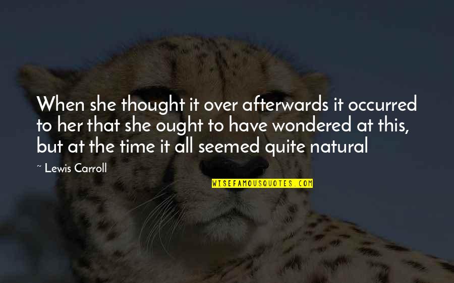 Kwame Nkrumah Quotes By Lewis Carroll: When she thought it over afterwards it occurred