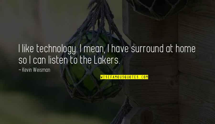 Kwame Nkrumah Quotes Quotes By Kevin Weisman: I like technology. I mean, I have surround