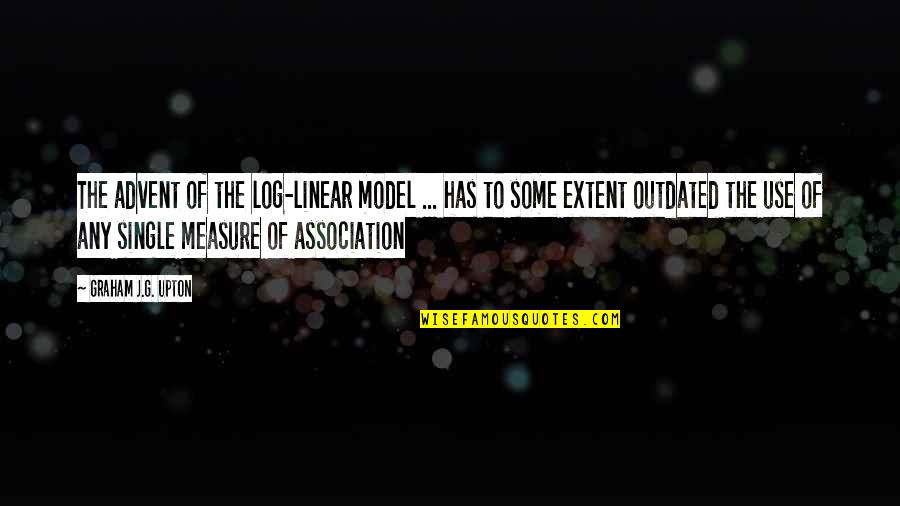 Kwamie Maker Quotes By Graham J.G. Upton: The advent of the log-linear model ... has Kwamie Maker Quotes By Graham J.G. Upton: The advent of the log-linear model ... has