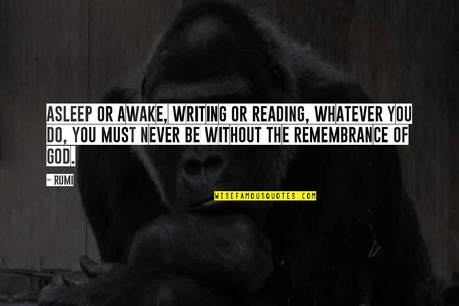 Kwamie Maker Quotes By Rumi: Asleep or awake, writing or reading, whatever you Kwamie Maker Quotes By Rumi: Asleep or awake, writing or reading, whatever you