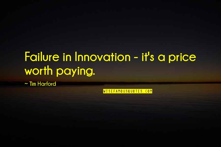 Kwamie Maker Quotes By Tim Harford: Failure in Innovation - it's a price worth Kwamie Maker Quotes By Tim Harford: Failure in Innovation - it's a price worth