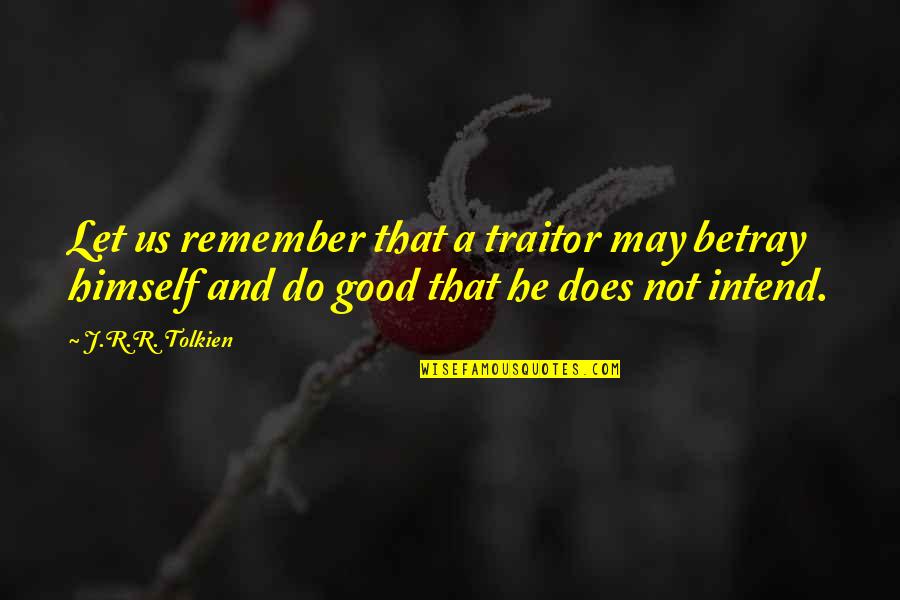 Kwan Im Quotes By J.R.R. Tolkien: Let us remember that a traitor may betray