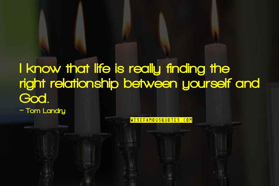 Kwan Im Quotes By Tom Landry: I know that life is really finding the
