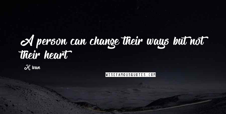 K'wan quotes: A person can change their ways but not their heart