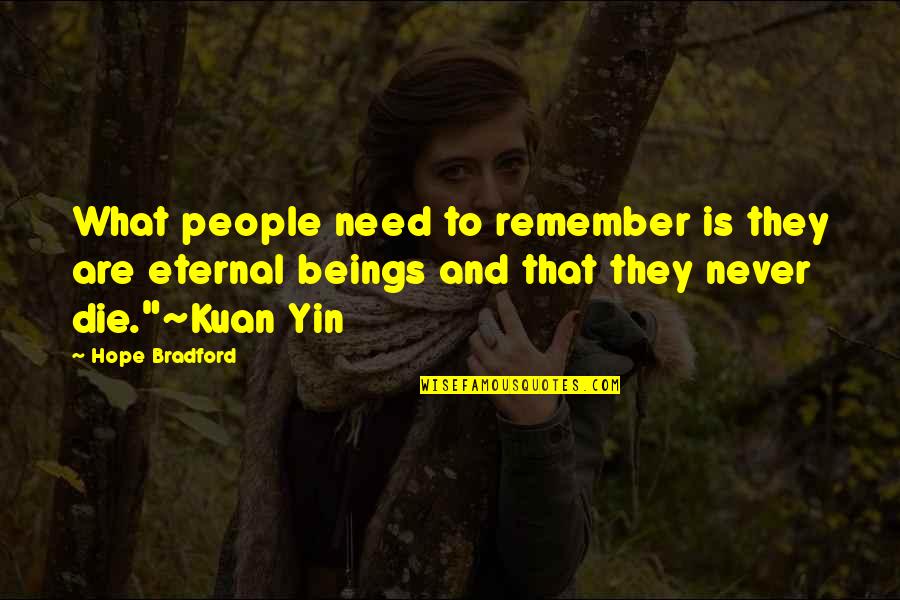 Kwan Yin Quotes By Hope Bradford: What people need to remember is they are Kwan Yin Quotes By Hope Bradford: What people need to remember is they are