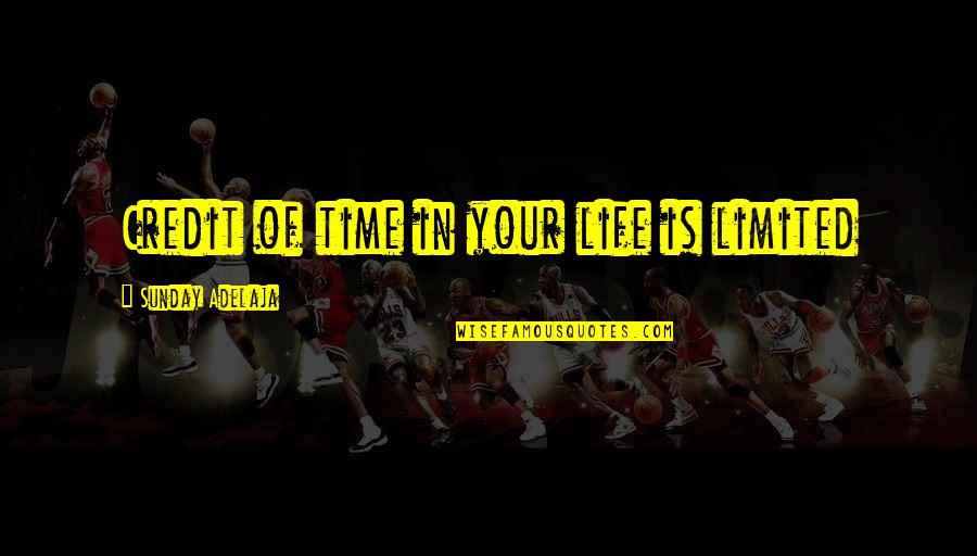 Kwan Yin Quotes By Sunday Adelaja: Credit of time in your life is limited Kwan Yin Quotes By Sunday Adelaja: Credit of time in your life is limited