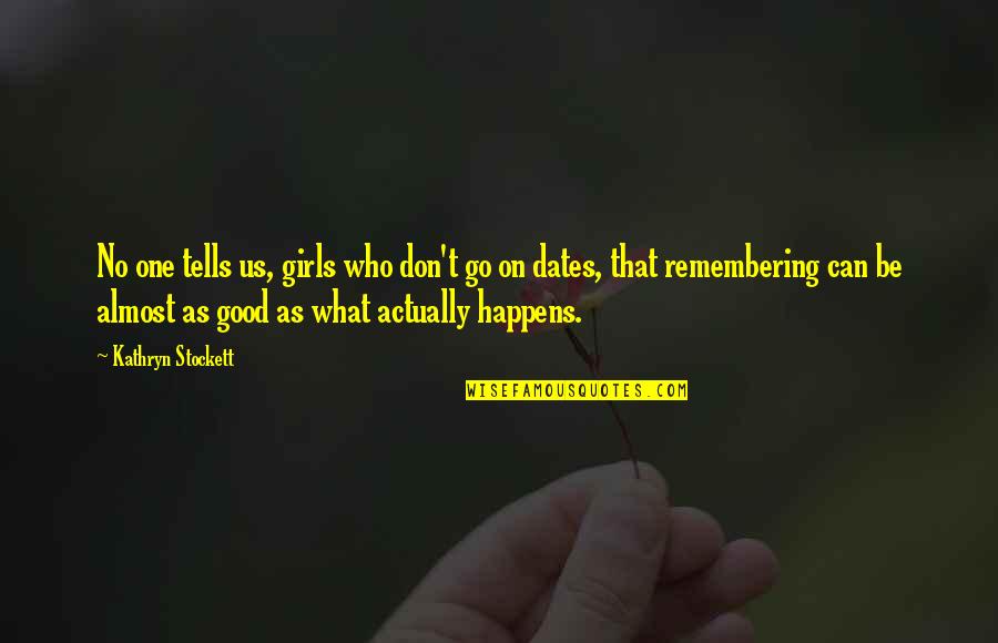 Kwangtung Pine Quotes By Kathryn Stockett: No one tells us, girls who don't go Kwangtung Pine Quotes By Kathryn Stockett: No one tells us, girls who don't go