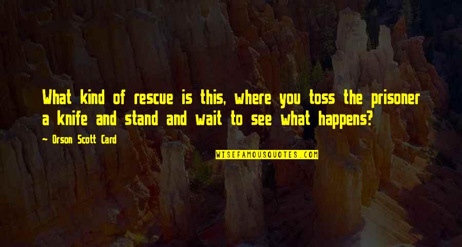 Kwangtung Pine Quotes By Orson Scott Card: What kind of rescue is this, where you