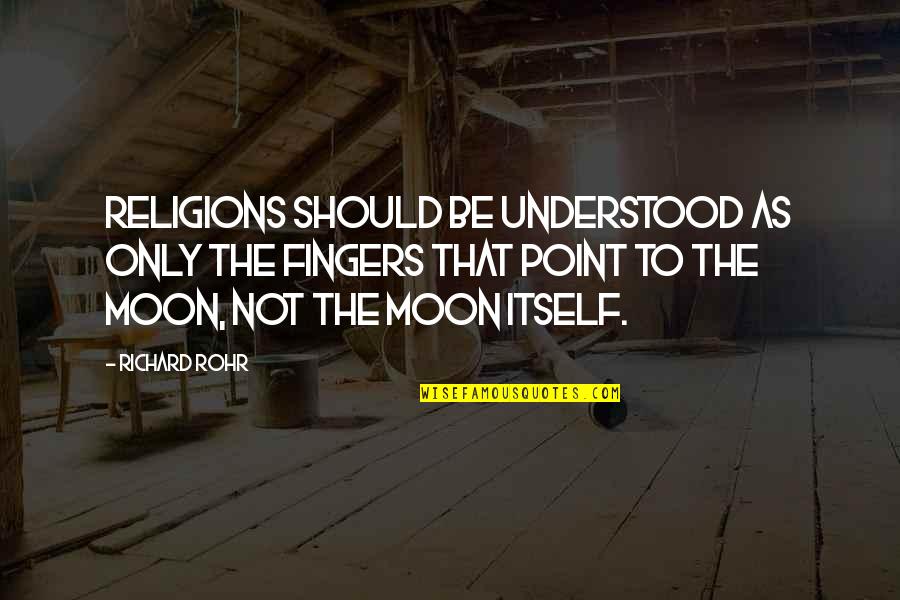 Kwanjai Laokwansathitaya Quotes By Richard Rohr: Religions should be understood as only the fingers Kwanjai Laokwansathitaya Quotes By Richard Rohr: Religions should be understood as only the fingers