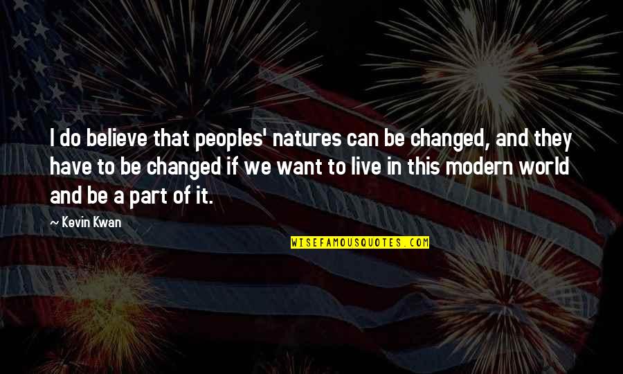 Kwan's Quotes By Kevin Kwan: I do believe that peoples' natures can be