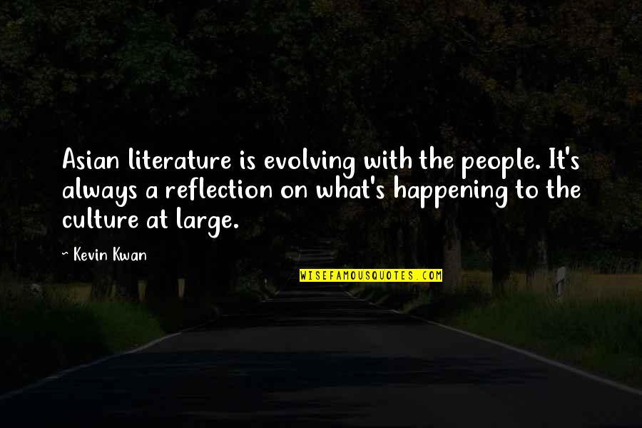 Kwan's Quotes By Kevin Kwan: Asian literature is evolving with the people. It's