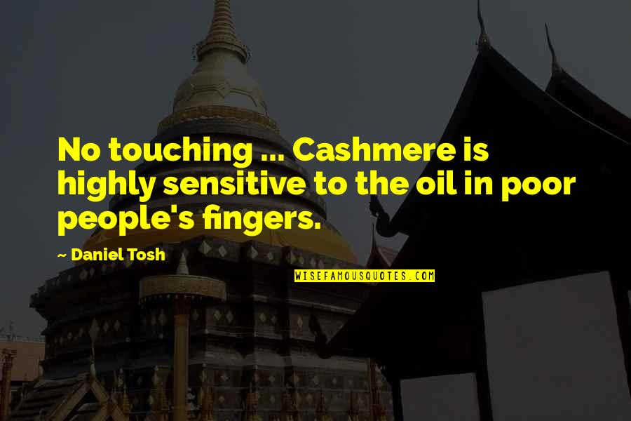Kwanten Overpelt Quotes By Daniel Tosh: No touching ... Cashmere is highly sensitive to