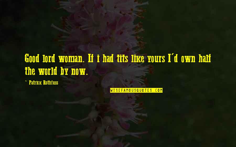 Kwanzaa Greeting Cards Quotes By Patrick Rothfuss: Good lord woman. If i had tits like Kwanzaa Greeting Cards Quotes By Patrick Rothfuss: Good lord woman. If i had tits like