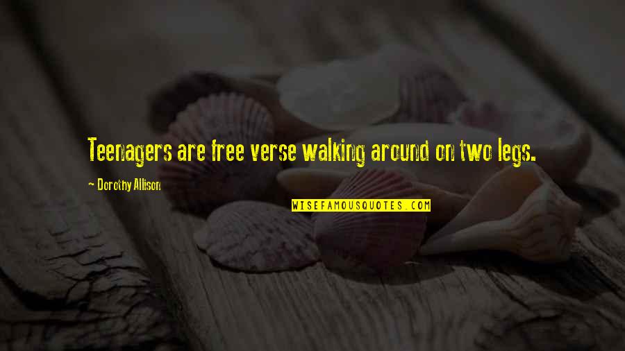 Kwanzaa Quotes By Dorothy Allison: Teenagers are free verse walking around on two Kwanzaa Quotes By Dorothy Allison: Teenagers are free verse walking around on two