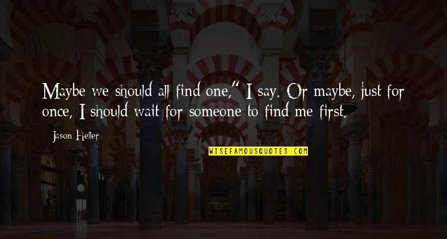 Kwapis Enterprises Quotes By Jason Heller: Maybe we should all find one," I say. Kwapis Enterprises Quotes By Jason Heller: Maybe we should all find one," I say.