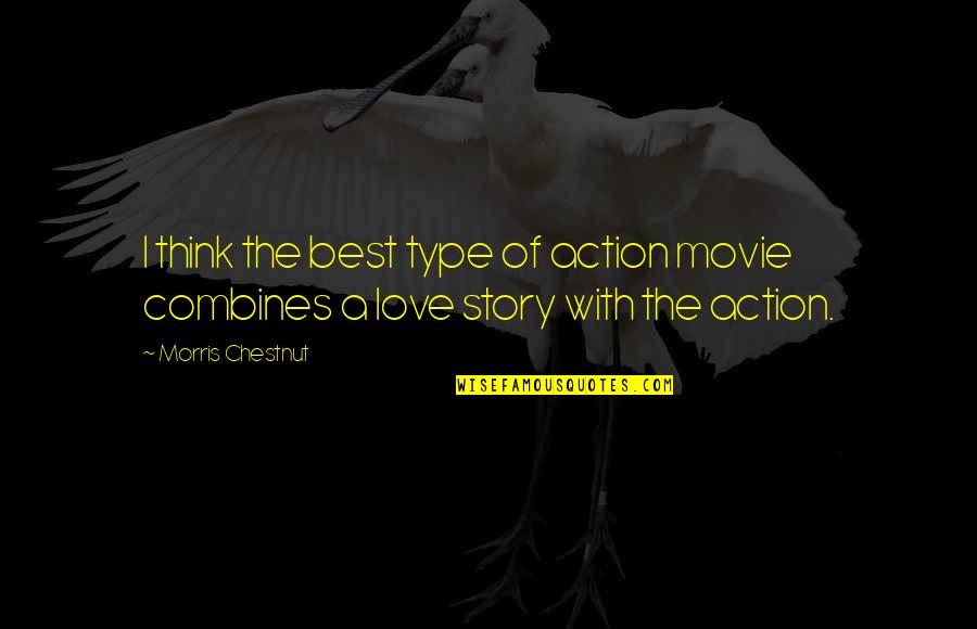 Kwapis Enterprises Quotes By Morris Chestnut: I think the best type of action movie