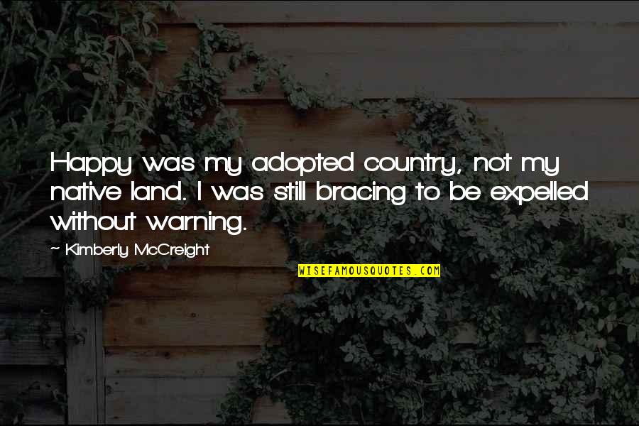 Kwarteng Collins Quotes By Kimberly McCreight: Happy was my adopted country, not my native Kwarteng Collins Quotes By Kimberly McCreight: Happy was my adopted country, not my native