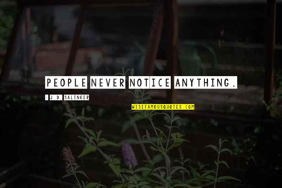 Kwartet Obsession Quotes By J.D. Salinger: People never notice anything. Kwartet Obsession Quotes By J.D. Salinger: People never notice anything.