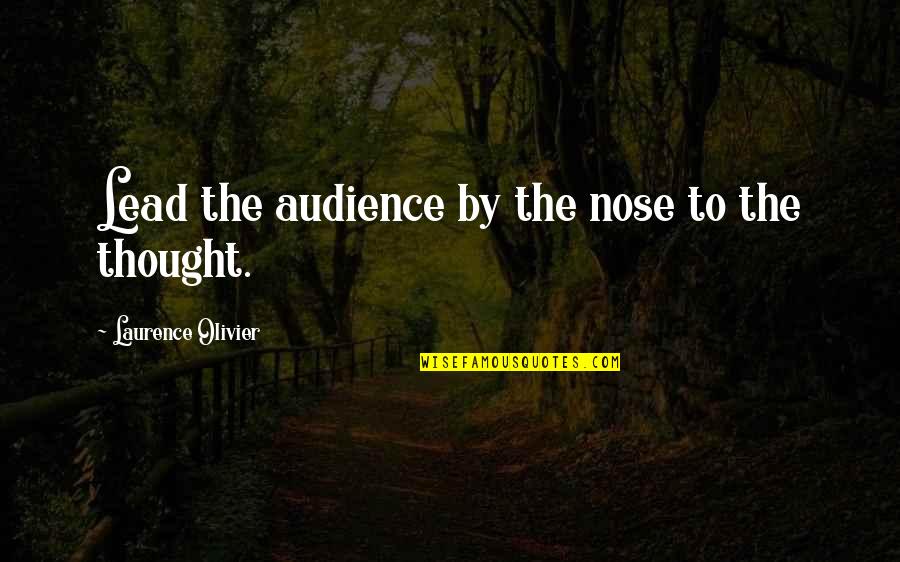 Kwartowitz Gary Quotes By Laurence Olivier: Lead the audience by the nose to the Kwartowitz Gary Quotes By Laurence Olivier: Lead the audience by the nose to the