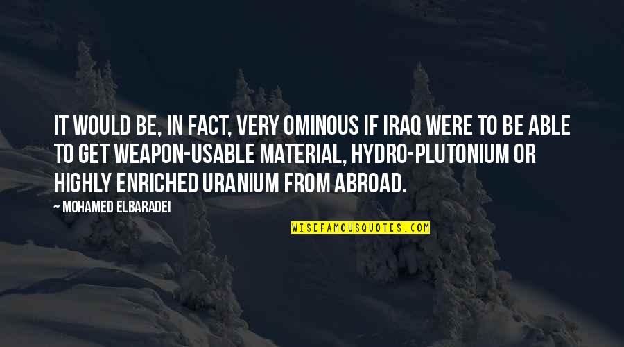 Kwasniak Nieruchomosci Quotes By Mohamed ElBaradei: It would be, in fact, very ominous if Kwasniak Nieruchomosci Quotes By Mohamed ElBaradei: It would be, in fact, very ominous if