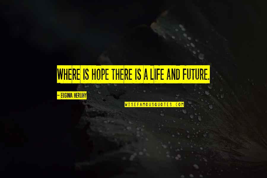 Kwast Hobby Quotes By Euginia Herlihy: Where is hope there is a life and Kwast Hobby Quotes By Euginia Herlihy: Where is hope there is a life and