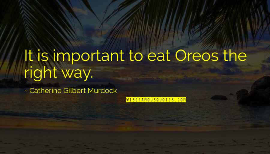 Kwatra Do Vinay Quotes By Catherine Gilbert Murdock: It is important to eat Oreos the right Kwatra Do Vinay Quotes By Catherine Gilbert Murdock: It is important to eat Oreos the right