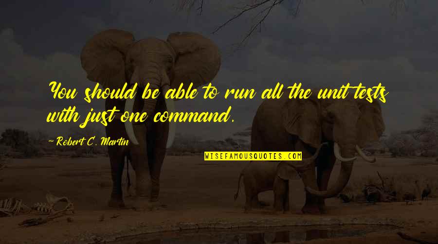 Kwatra Do Vinay Quotes By Robert C. Martin: You should be able to run all the Kwatra Do Vinay Quotes By Robert C. Martin: You should be able to run all the