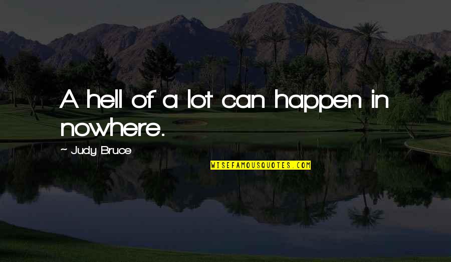 Kwatsi And Macresia Quotes By Judy Bruce: A hell of a lot can happen in